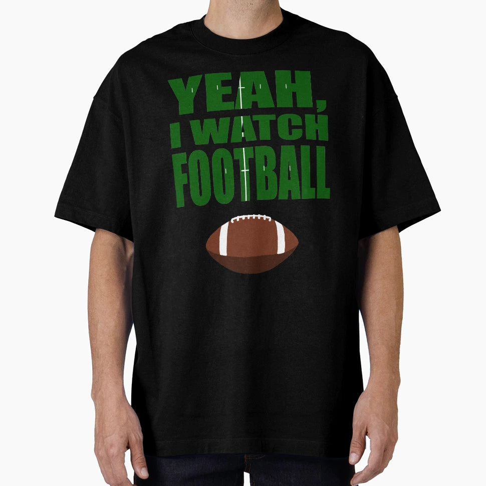 Yeah I Watch Football T-Shirt - Trendy Graphic Unisex - T-Shirt, Sweatshirt, Hoodie