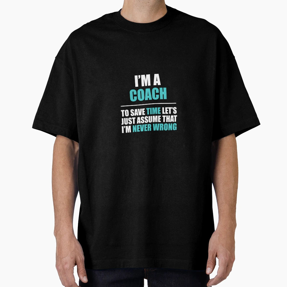 Coach Assume Im Never Wrong T-Shirt - Fun Novelty Design Unisex - T-Shirt, Sweatshirt, Hoodie