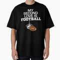 My Second Love Is Football T-Shirt - Casual Everyday Wear Men Women - T-Shirt, Sweatshirt, Hoodie