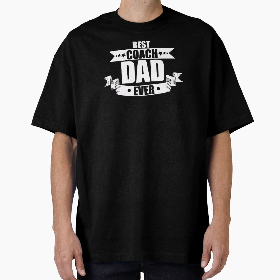 Best Coach Dad Ever Daddy Father T-Shirt - Casual Everyday Wear Unisex - T-Shirt, Sweatshirt, Hoodie