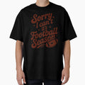 Sorry I Cant Its Football Season Funny T-Shirt - Novelty Apparel Men Women - T-Shirt, Sweatshirt, Hoodie