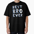 Best Bro Ever Family Gift Brother T-Shirt - Casual Everyday Wear Men Women - T-Shirt, Sweatshirt, Hoodie