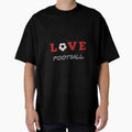 Love Football T-Shirt - Novelty Apparel for Adults - T-Shirt, Sweatshirt, Hoodie