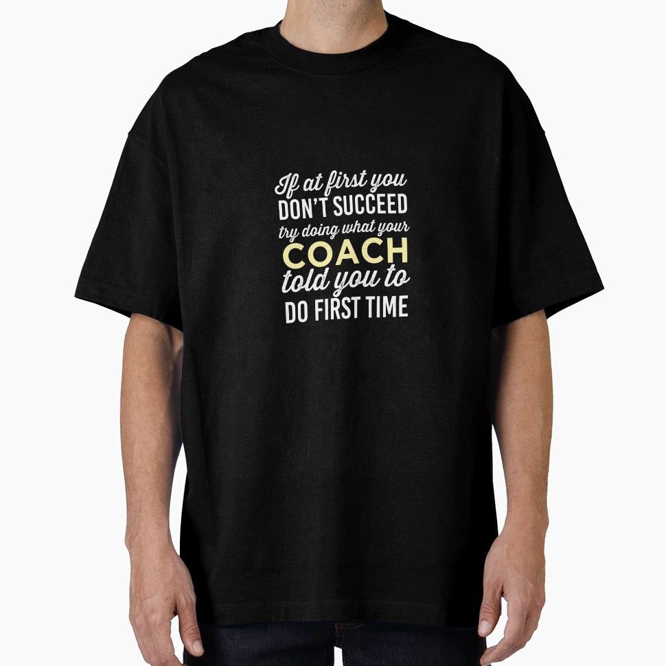 Do It Like Coach Told You T-Shirt - Streetwear Style Unisex - T-Shirt, Sweatshirt, Hoodie