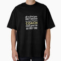 Do It Like Coach Told You T-Shirt - Streetwear Style Unisex - T-Shirt, Sweatshirt, Hoodie
