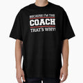 Because Im Coach Thats Why T-Shirt - Casual Everyday Wear for Adults - T-Shirt, Sweatshirt, Hoodie