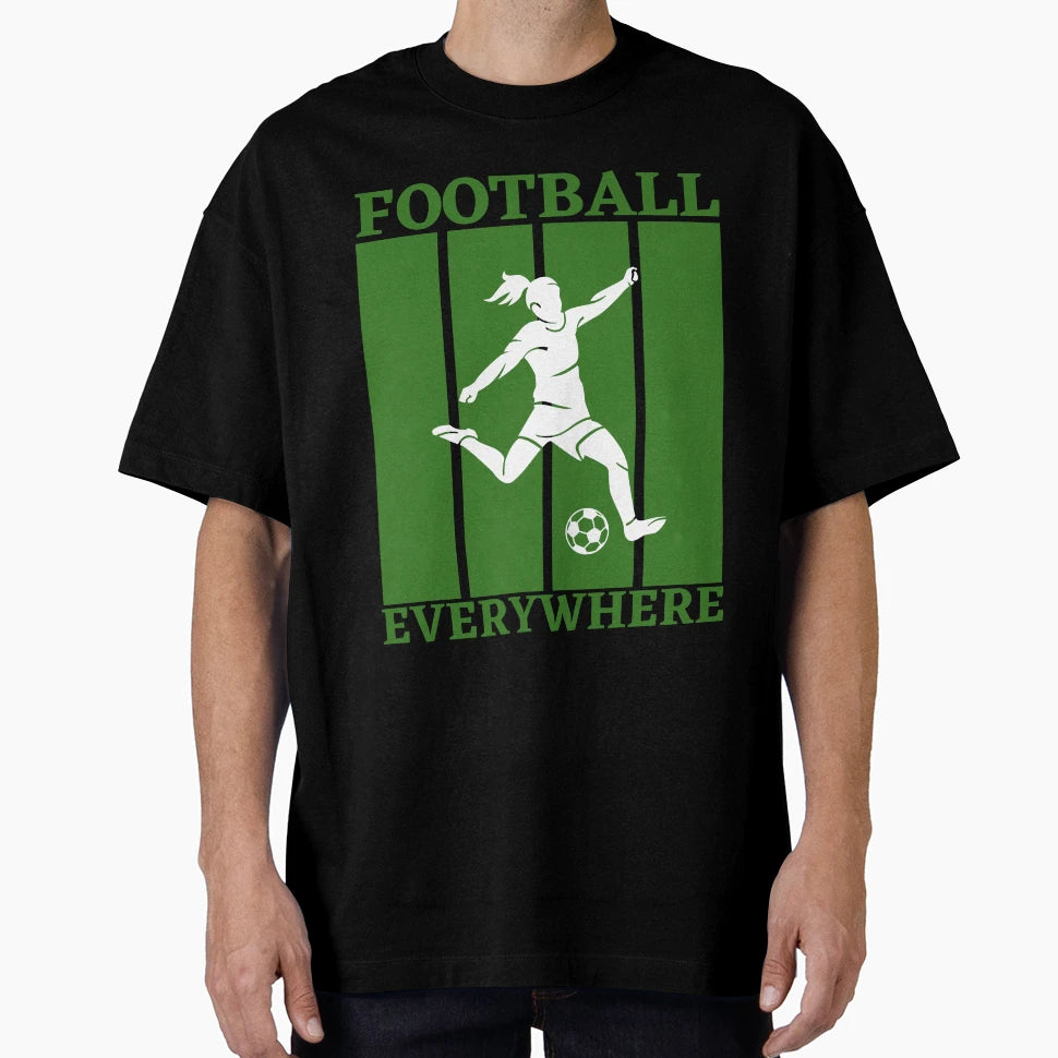 Football Eveywhere T-Shirt - Novelty Apparel Unisex - T-Shirt, Sweatshirt, Hoodie
