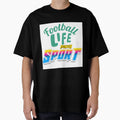 Football Life T-Shirt - Fun Novelty Design Unisex - T-Shirt, Sweatshirt, Hoodie