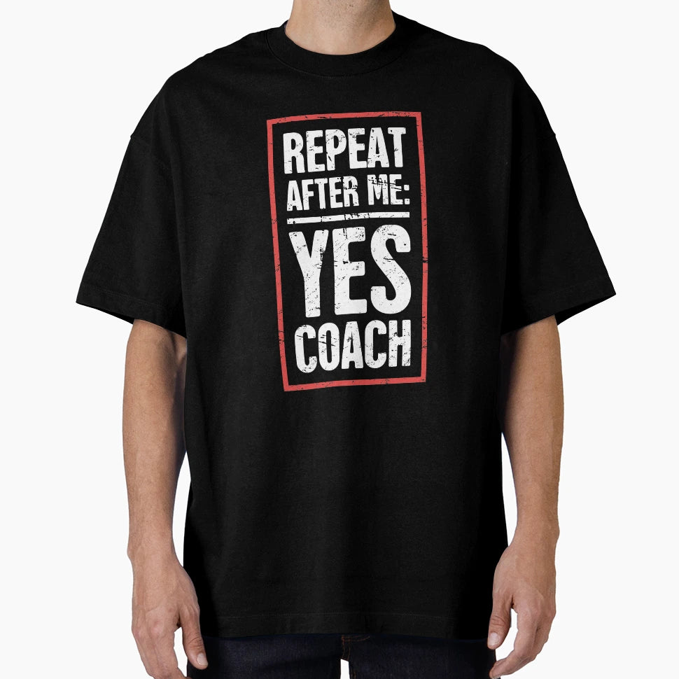 Repeat After Me Yes Coach Funny Basketball T-Shirt - Graphic Print Unisex - T-Shirt, Sweatshirt, Hoodie