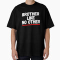 Brother Like No Other T-Shirt - Unique Graphic Unisex - T-Shirt, Sweatshirt, Hoodie