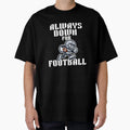 Always Down Football T-Shirt - Novelty Apparel Unisex - T-Shirt, Sweatshirt, Hoodie
