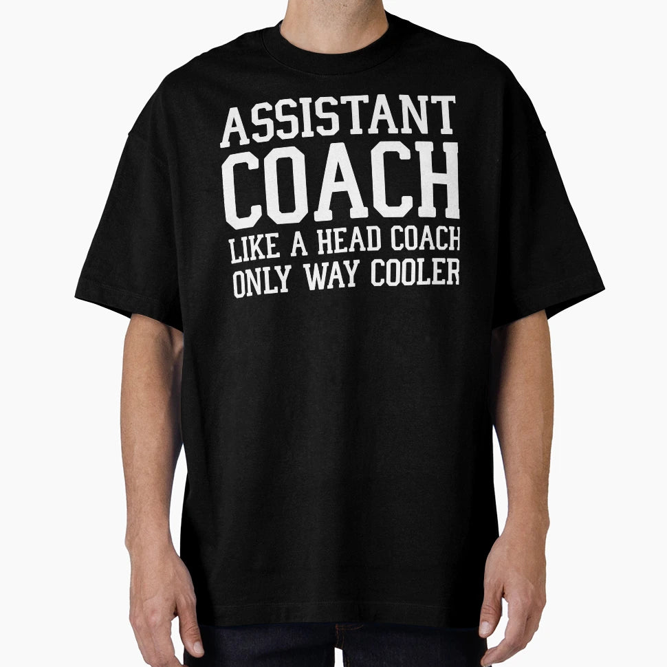 Assistant Coach Like Head Coach But T-Shirt - Novelty Apparel Men Women - T-Shirt, Sweatshirt, Hoodie