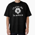 Soccer Football I Play Like Try T-Shirt - Casual Everyday Wear for Adults - T-Shirt, Sweatshirt, Hoodie