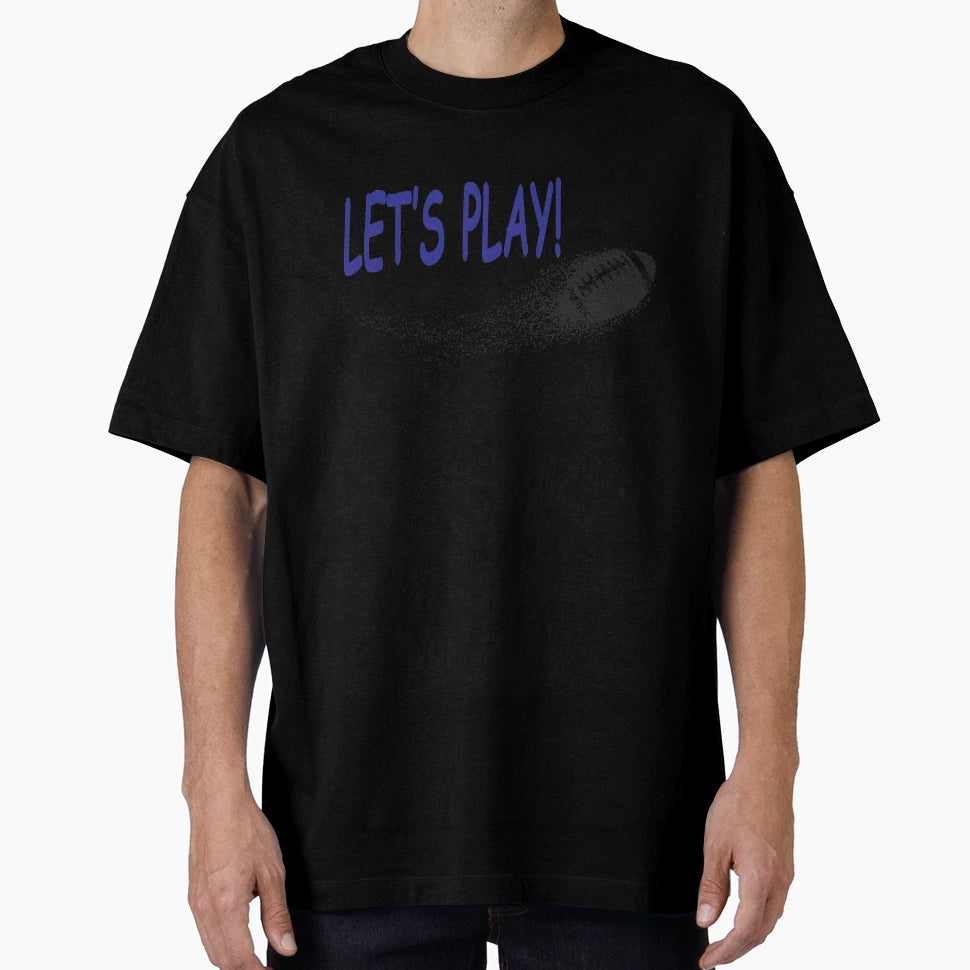 Lets Play Football T-Shirt - Novelty Apparel for Adults - T-Shirt, Sweatshirt, Hoodie