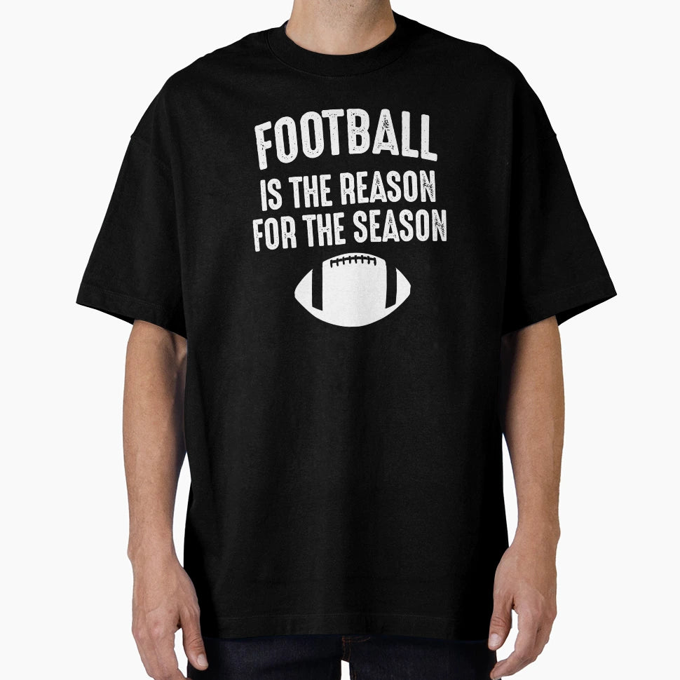 Football Is Reason Seaon T-Shirt - Minimalist Print Unisex - T-Shirt, Sweatshirt, Hoodie