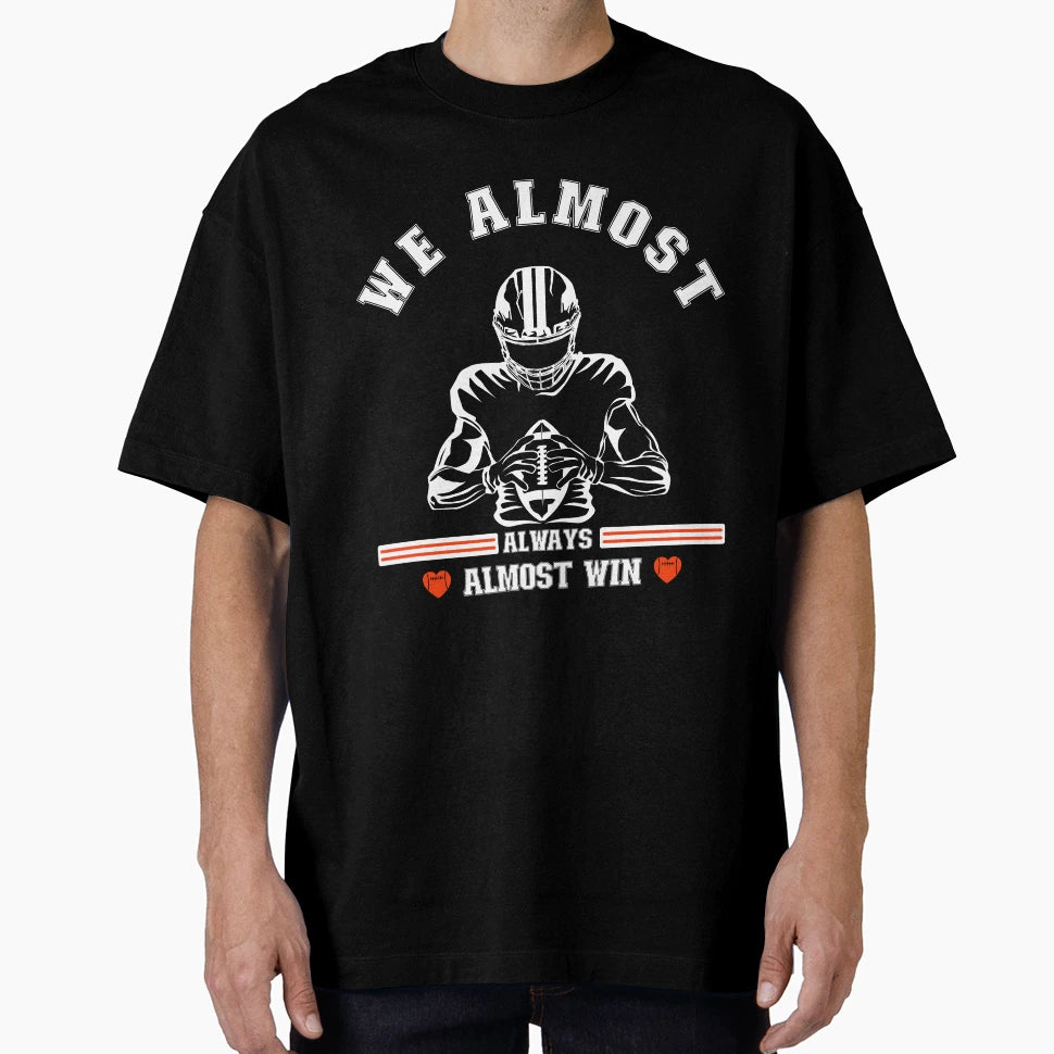 We Almost Always Almost Win Football T-Shirt - Graphic Print Men Women - T-Shirt, Sweatshirt, Hoodie