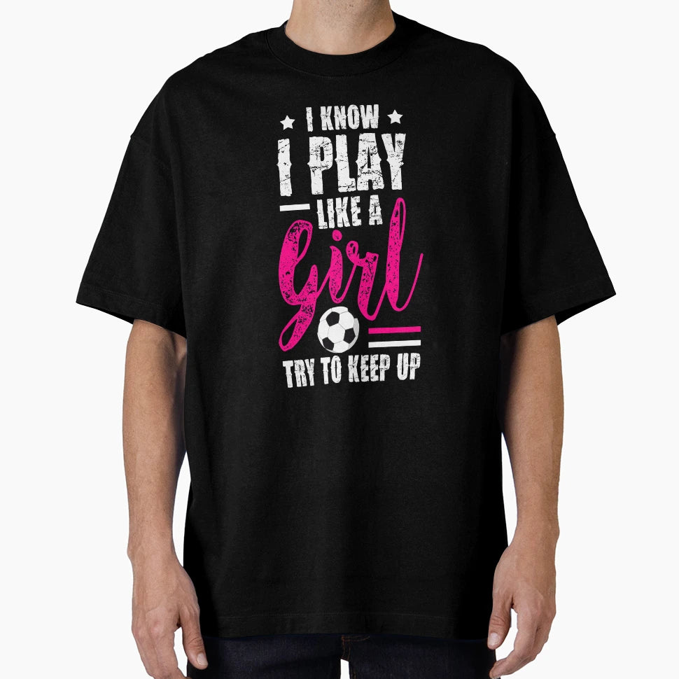 I Know I Play Like Soccer T Shirts Try T-Shirt - Unique Graphic for Adults - T-Shirt, Sweatshirt, Hoodie