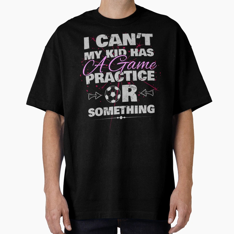 I Cant My Has Practice Game Or Something T-Shirt - Minimalist Print Unisex - T-Shirt, Sweatshirt, Hoodie