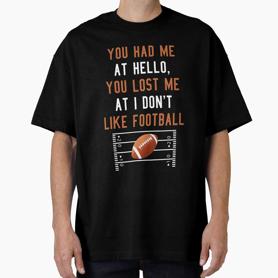 You Had Me Hello You Lost Me I Dont T-Shirt - Streetwear Style Men Women - T-Shirt, Sweatshirt, Hoodie