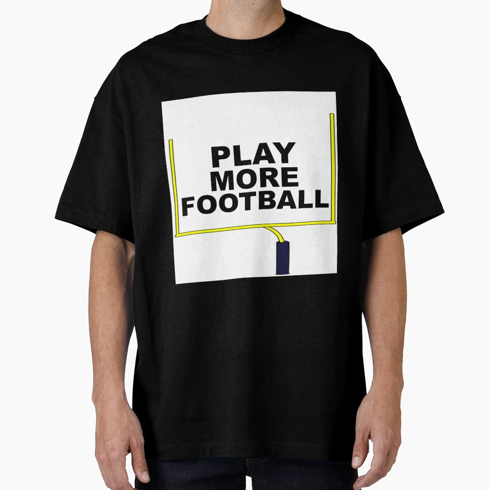 Play More Football T-Shirt - Trendy Graphic Men Women - T-Shirt, Sweatshirt, Hoodie
