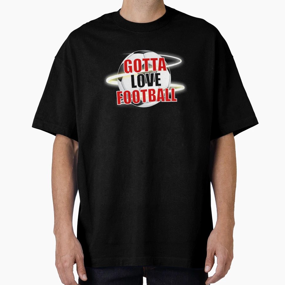 Got To Love Football T-Shirt - Novelty Apparel for Adults - T-Shirt, Sweatshirt, Hoodie