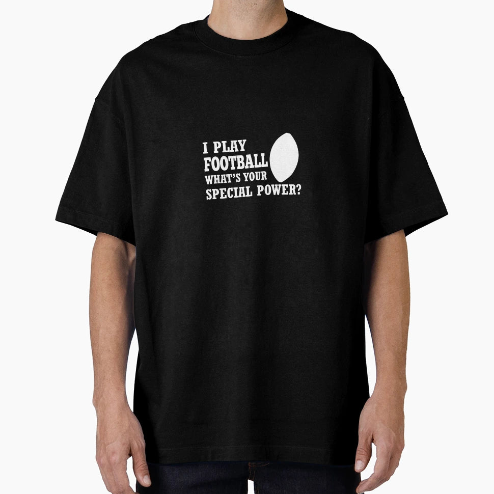 I Play Football Whats Your Special Power T-Shirt - Graphic Print for Adults - T-Shirt, Sweatshirt, Hoodie