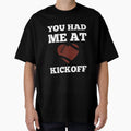 You Had Me Kickoff T-Shirt - Custom Art Print for Adults - T-Shirt, Sweatshirt, Hoodie
