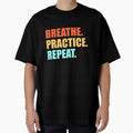 Breathe Practice T-Shirt - Fun Novelty Design for Adults - T-Shirt, Sweatshirt, Hoodie