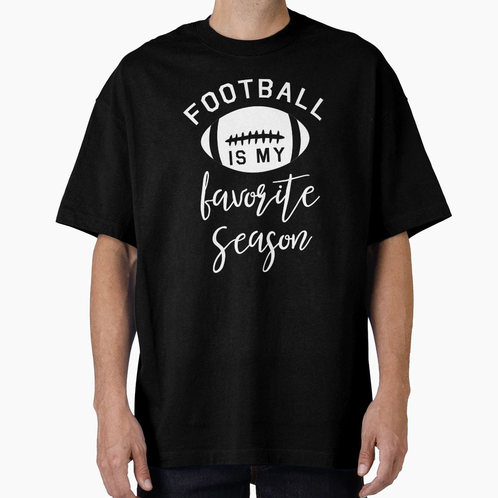 Football Is My Favorite Season Funny T-Shirt - Streetwear Style for Adults - T-Shirt, Sweatshirt, Hoodie