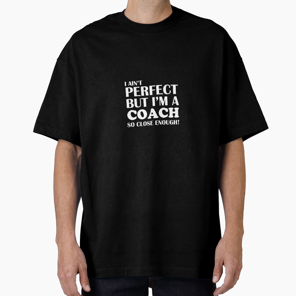 Aint But Coach Close Enough T-Shirt - Minimalist Print Men Women - T-Shirt, Sweatshirt, Hoodie