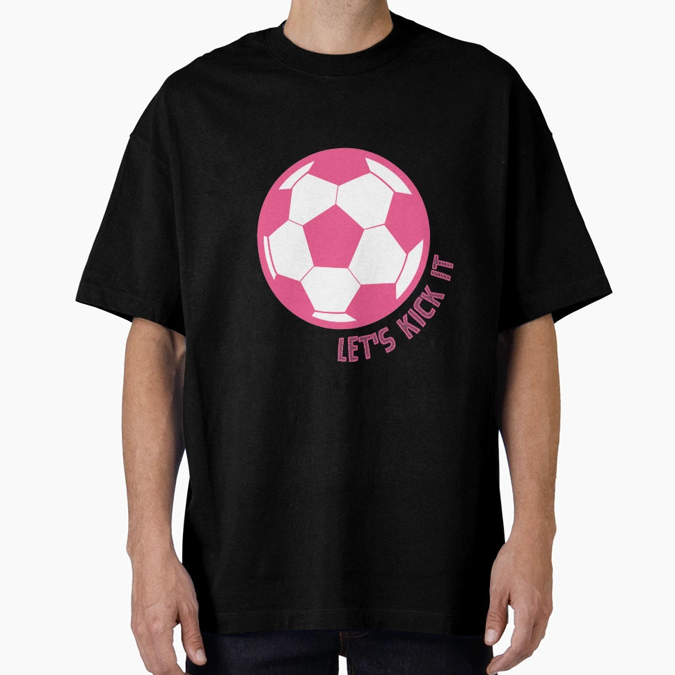 Lets Kick It Soccer T-Shirt - Casual Everyday Wear for Adults - T-Shirt, Sweatshirt, Hoodie