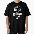 Life Is Better Football T-Shirt - Novelty Apparel Men Women - T-Shirt, Sweatshirt, Hoodie