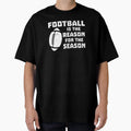 Football Is Reason Season T-Shirt - Custom Art Print Men Women - T-Shirt, Sweatshirt, Hoodie