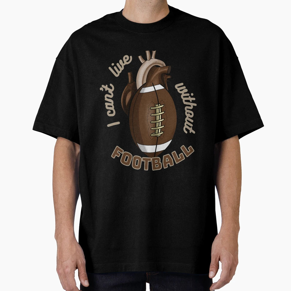 I Cant Live Without Football T-Shirt - Trendy Graphic Men Women - T-Shirt, Sweatshirt, Hoodie