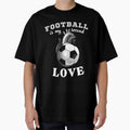 Football Is My Second Love T-Shirt - Custom Art Print for Adults - T-Shirt, Sweatshirt, Hoodie