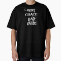 Best Coach Dad Ever T-Shirt - Novelty Apparel for Adults - T-Shirt, Sweatshirt, Hoodie