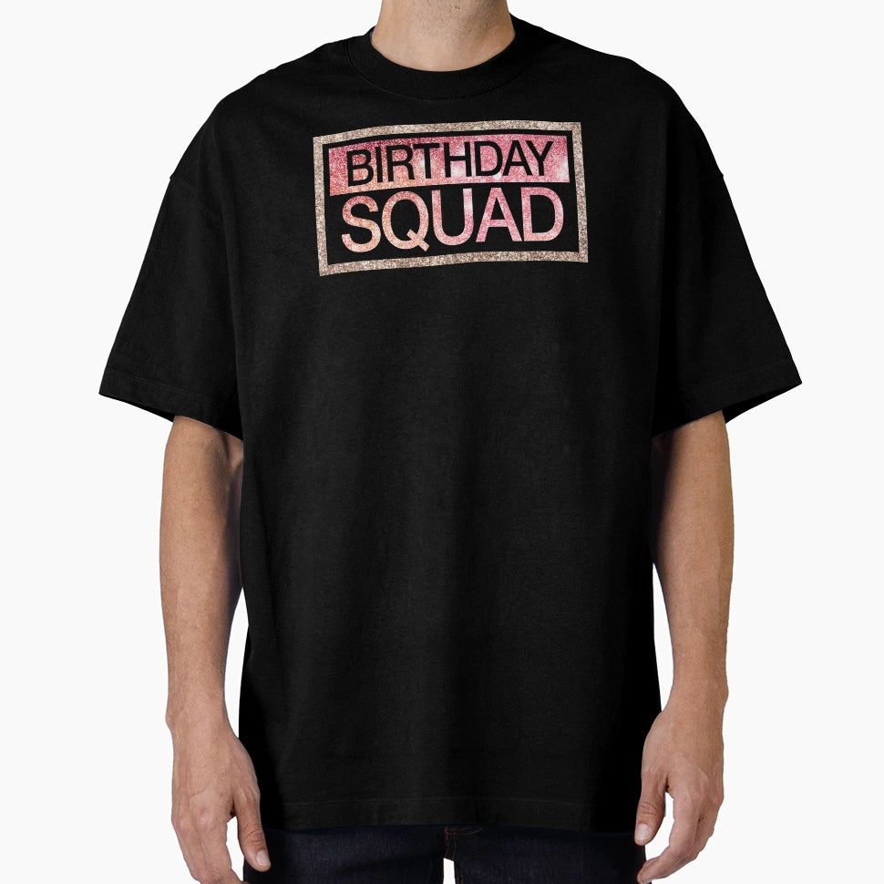Birthday Squad T-Shirt - Streetwear Style Men Women - T-Shirt, Sweatshirt, Hoodie