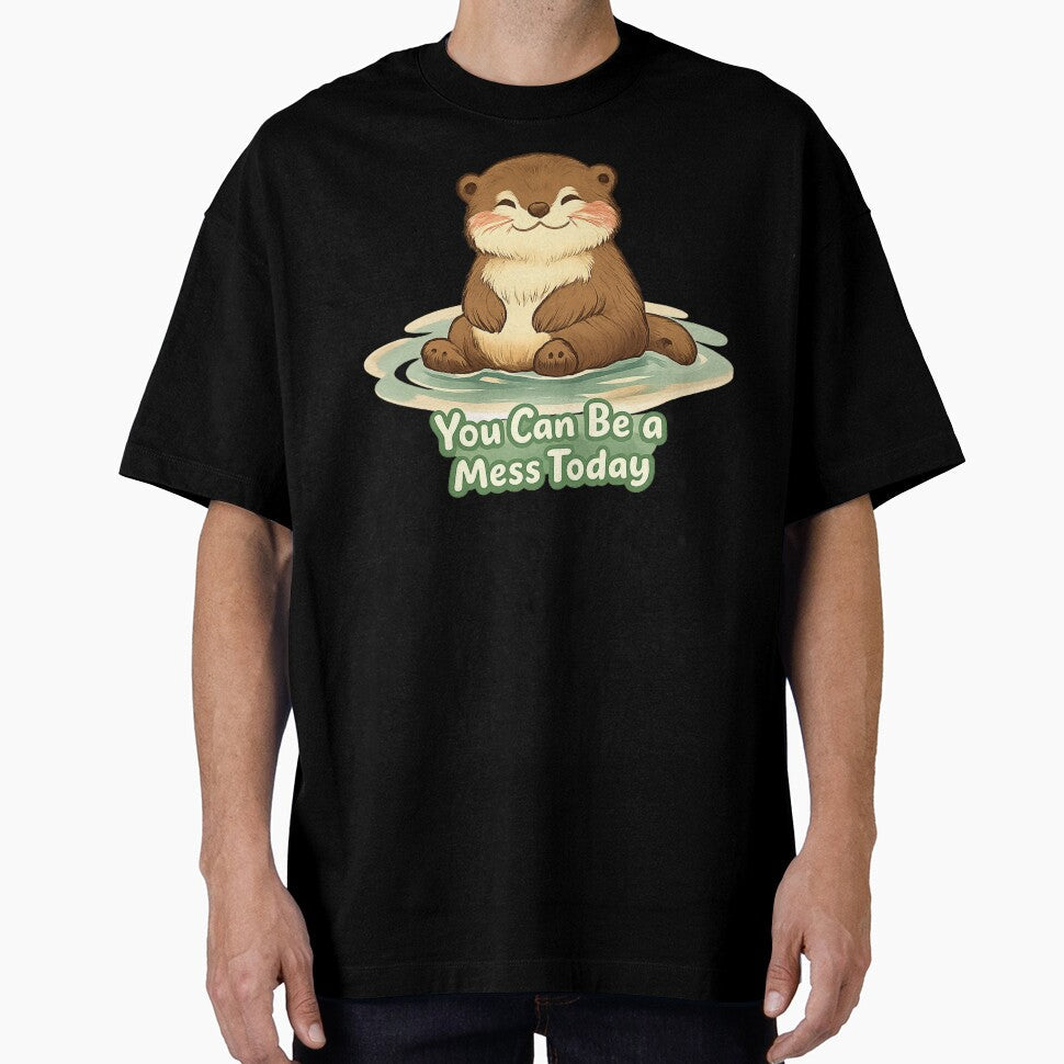 You Can Be a Mess Today Cute Otter Mental Health - Adult & Kids T-Shirts, Sweatshirts & Hoodies apparel design preview 1