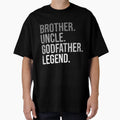 Brother Uncle Godfather Legend Fun T-Shirt - Novelty Apparel for Adults - T-Shirt, Sweatshirt, Hoodie