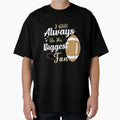 Ill Always Be His Biggest Fan T-Shirt - Casual Everyday Wear Men Women - T-Shirt, Sweatshirt, Hoodie