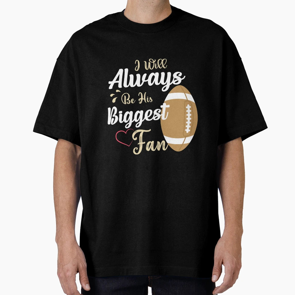 Ill Always Be His Biggest Fan T-Shirt - Casual Everyday Wear Men Women - T-Shirt, Sweatshirt, Hoodie