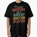 Proud Brother Great Soccer Player Ii T-Shirt - Novelty Apparel for Adults - T-Shirt, Sweatshirt, Hoodie