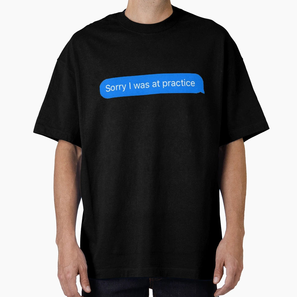 Sorry I Was Practice T-Shirt - Minimalist Print for Adults - T-Shirt, Sweatshirt, Hoodie