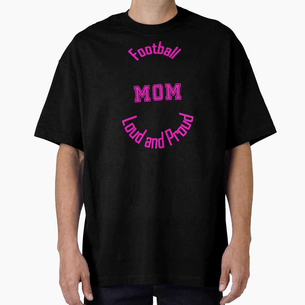 Football Mom Loud And Proud T-Shirt - Custom Art Print Men Women - T-Shirt, Sweatshirt, Hoodie