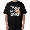 That Is My Senior T-Shirt - Fun Novelty Design for Adults - T-Shirt, Sweatshirt, Hoodie