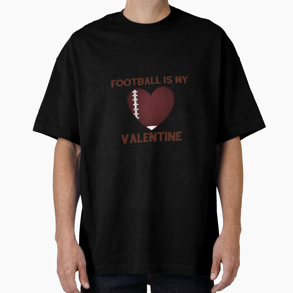Football Is My Valentine T-Shirt - Graphic Print for Adults - T-Shirt, Sweatshirt, Hoodie