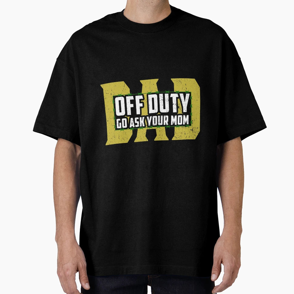 Dad Off Duty Go Ask Your Mom Funny Gift T-Shirt - Trendy Graphic Men Women - T-Shirt, Sweatshirt, Hoodie