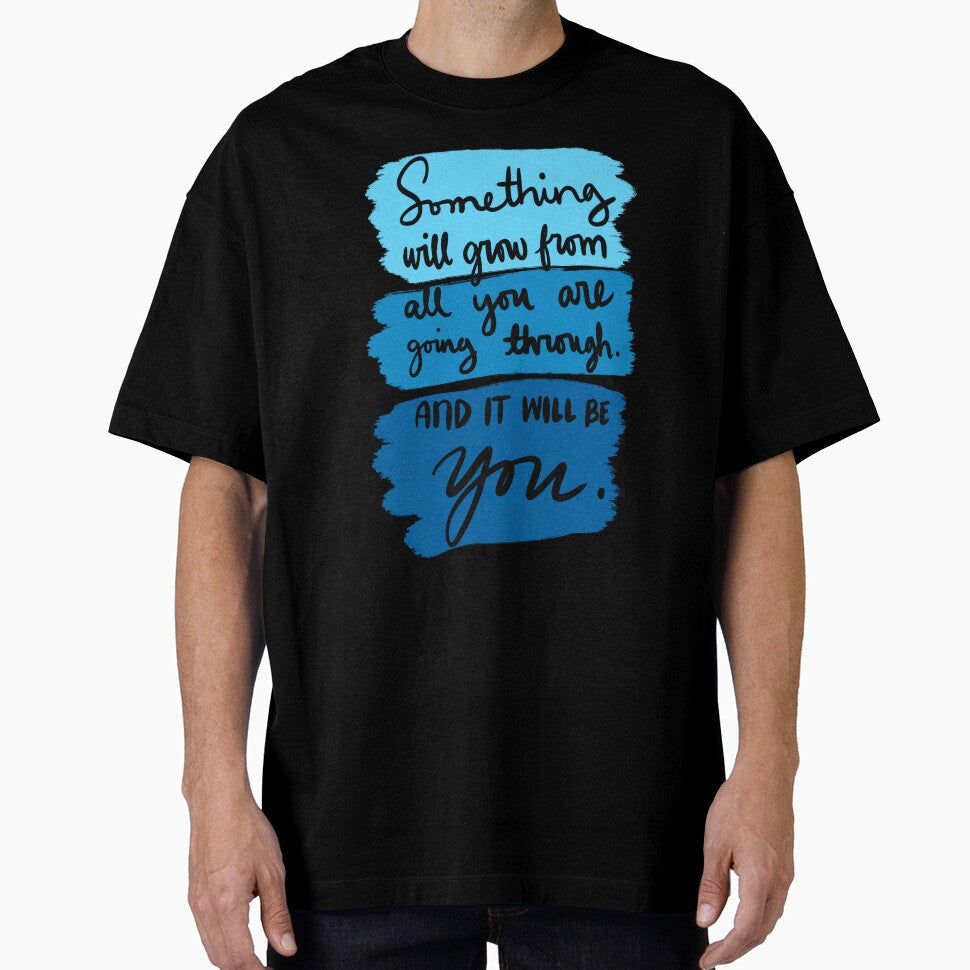 Something Will Grow From All You Are Going Though And - Adult & Kids T-Shirts, Sweatshirts & Hoodies apparel design preview 1