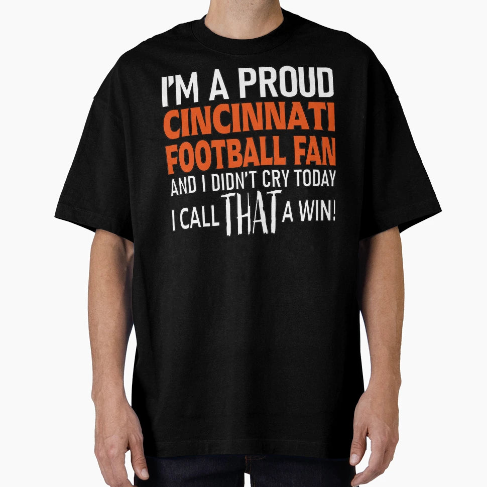 Proud Cincinnati Football Fan Didnt Cry T-Shirt - Trendy Graphic Unisex - T-Shirt, Sweatshirt, Hoodie