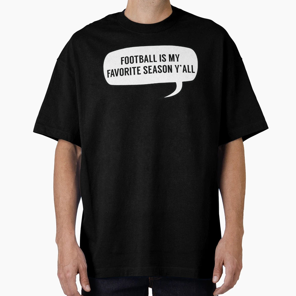 Football Is My Favorite Season Yall T-Shirt - Novelty Apparel for Adults - T-Shirt, Sweatshirt, Hoodie